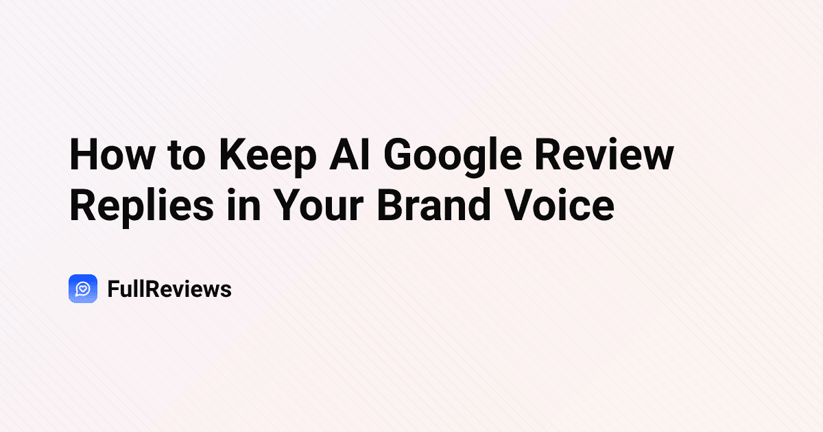 How to Keep AI Google Review Replies in Your Brand Voice